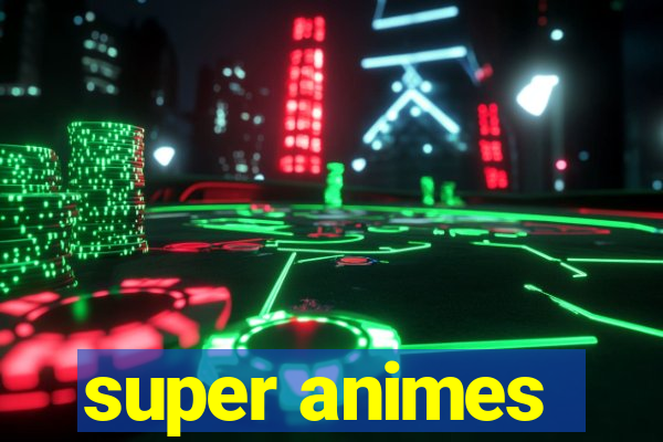 super animes